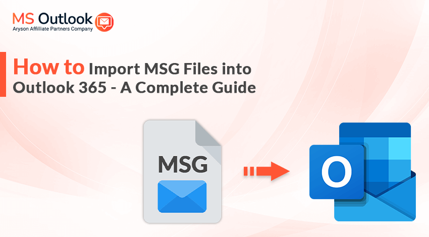 How To Import MSG Files Into Outlook 365 A Complete Guide