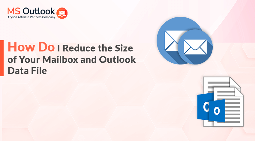 how-do-i-reduce-the-size-of-mailbox-and-outlook-data-file