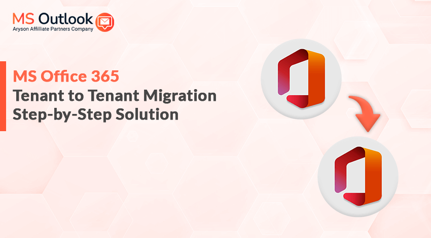 MS Office 365 Tenant-to-Tenant Migration Step-by-Step Solution